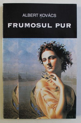 FRUMOSUL PUR - POETICI CLASICE SI MODERNE de ALBERT KOVACS , 2000 DEDICATIE* foto
