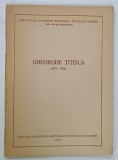 GHEORGHE TITEICA ( 1873 -1939 ) , SERIA DE BIO - BIBLIOGRAFII , 1955