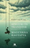 Singuri in tranzitie (povestiri). Magunkra hagyatva (elbeszelesek) - Corneliu Filip