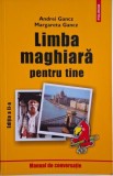 Limba maghiara pentru tine. Manual de conversatie &ndash; Andrei Gancz, Margareta Gancz