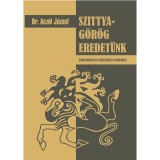 Szittya-g&ouml;r&ouml;g eredet&uuml;nk - t&ouml;rt&eacute;nelmi &eacute;s nyelv&eacute;szeti tanulm&aacute;ny - Acz&eacute;l J&oacute;zsef