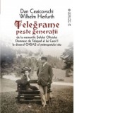 Telegrame peste generatii. De la memoriile Sefului Oficiului Domnesc de Telegraf al lui Carol I la dosarul CNSAS al stranepotului sau - Dan Ceaicovsch