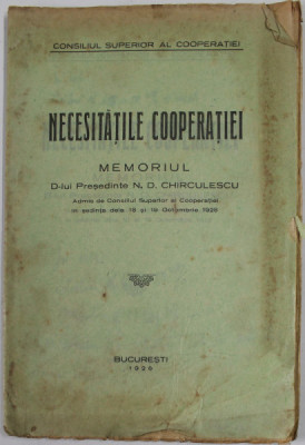 NECESITATILE COOPERATIEI , MEMORIUL D- LUI PRESEDINTE N.D CHIRCULESCU , 1928 , PREZINTA PETE , URME DE UZURA SI INSEMNARI foto