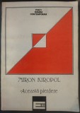MIRON KIROPOL (CHIROPOL) - ACEASTA PIERDERE (VERSURI, 1992) [SERIA POETI ROMANI CONTEMPORANI]