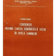 Florian Dudas - Contributii privind cartea romaneasca veche in epoca luminilor (semnata) (editia 1979)