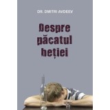 Despre păcatul beţiei - Paperback brosat - prof. dr. Dmitri Avdeev - Sophia