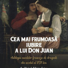 Cea mai frumoasă iubire a lui Don Juan. Antologia nuvelelor franceze de dragoste din secolul al XIX-lea - Paperback brosat - Octavian Soviany - Parale
