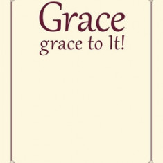 Grace, grace to It!: The Gospel from God's Point of View