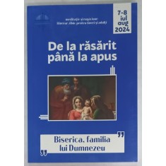DE LA RASARIT PANA LA APUS , &#039; BISERICA , FAMILIA LUI DUMNEZEU &#039; , IULIE - AUGUST , 2024