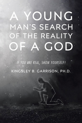 A Young Man&amp;#039;s Search of the Reality of a God: A Search for the Truth: If You Are Real, Show Yourself! foto