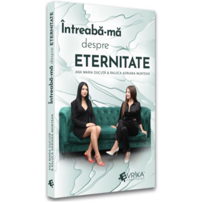 Intreaba-ma despre eternitate, Ana Maria Ducuta