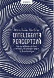 Inteligenta Perceptiva - Brian Boxer Wachler, Psihologie | Litera - Carte despre perceptie, realitate si luarea deciziilor