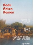 Zile de pescuit - Radu Anton Roman