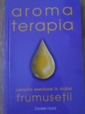 AROMATERAPIA. ULEIURILE ESENTIALE IN SLUJBA FRUMUSETII-DANIELLE HUARD-335431
