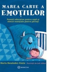 Marea carte a emotiilor. Povesti educative pentru copii si sfaturi esentiale pentru parinti - Maria Menendez-Ponte