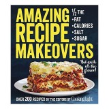 Amazing recipe makeovers, The Editors of Cooking Light