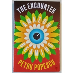 THE ENCOUNTER , AMAZON BEAMING by PETRU POPESCU , 2016