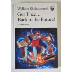 WILLIAM SHAKESPEARE &#039;S GET THEE ...BACK TO THE FUTURE ! by IAN DOESCHER , ANII &#039;2000
