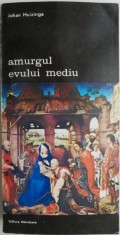 Amurgul Evului Mediu &ndash; Johan Huizinga