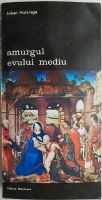 Amurgul Evului Mediu &amp;ndash; Johan Huizinga foto