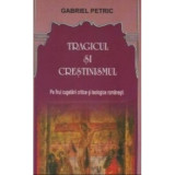 Tragicul si crestinismul - Gabriel Petric