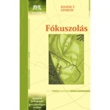 F&oacute;kuszol&aacute;s - &Eacute;letprobl&eacute;m&aacute;k megold&aacute;sa &ouml;nerőből - Eugene T. Gendlin