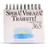Calendar Speră! Visează! Trăiește!... magnific de optimist 365 de zile - Hardcover - Helen Exley - Helen Exley