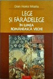 Dan Horia Mazilu - Lege si faradelege in lumea romaneasca veche
