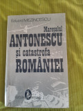 Maresalul Antonescu si catastrofa Romaniei-Eduard Mezincescu