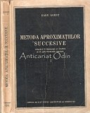 Cumpara ieftin Metoda Aproximatiilor Succesive - Radu Agent - Tiraj: 2090 Exemplare