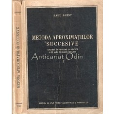 Metoda Aproximatiilor Succesive - Radu Agent - Tiraj: 2090 Exemplare
