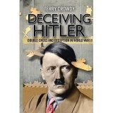 Deceiving Hitler : Double Cross and Deception in World War II