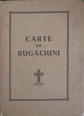 CARTE DE RUGACIUNI PENTRU TOT CRESTINUL-TIPARITA CU BINECUVANTAREA INALT PREA SFINTITULUI IUSTIN MITROPOLIT-243425