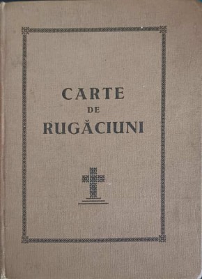 CARTE DE RUGACIUNI PENTRU TOT CRESTINUL-TIPARITA CU BINECUVANTAREA INALT PREA SFINTITULUI IUSTIN MITROPOLIT-243426 foto