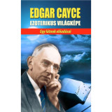 Edgar Cayce ezoterikus vil&aacute;gk&eacute;pe - Egy l&aacute;tnok előad&aacute;sai - Edgar Cayce, 2024