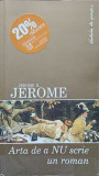 ARTA DE A NU SCRIE UN ROMAN-JEROME K. JEROME