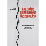 A glob&aacute;lis liberalizmus &ouml;sszeoml&aacute;sa - &Eacute;s a posztliber&aacute;lis vil&aacute;grend kialakul&aacute;sa - Philip Pilkington, 2026