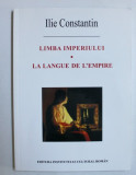 LIMBA IMPERIULUI / LA LANGUE DE L&#039;EMPIRE de ILIE CONSTANTIN , 2003