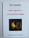 LIMBA IMPERIULUI / LA LANGUE DE L&#039;EMPIRE de ILIE CONSTANTIN , 2003