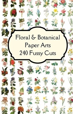 Florals &amp; Botanicals Paper Arts 240 Fussy Cuts Art Journaling Ephemera: Features beautifully curated double sided themed images of florals &amp; botanical
