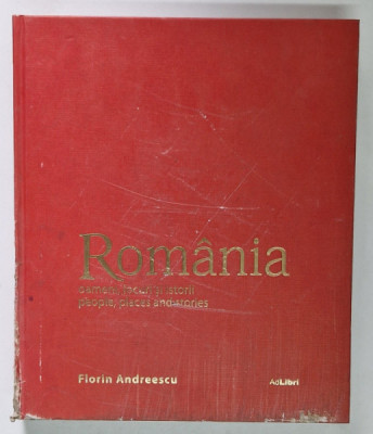 ROMANIA , OAMENI , LOCURI SI ISTORII , text de MARIANA PASCARU , fotografii de FLORIN ANDREESCU , 2018 *PREZINTA URME DE UZURA ( VEZI FOTO ) foto