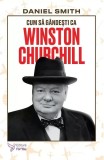 Cum sa Gandesti ca Winston Churchill - Carte Dezvoltare Personala Coperta Brosata Stilul Istoric
