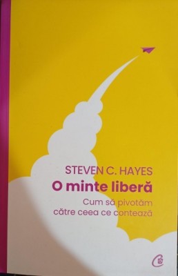 O minte libera - Steven C. Hayes foto