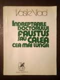 Vasile Vlad - &Icirc;ndreptările doctorului Faustus sau Calea cea mai lungă (1978; tiraj 710 ex.) (vezi descriere)