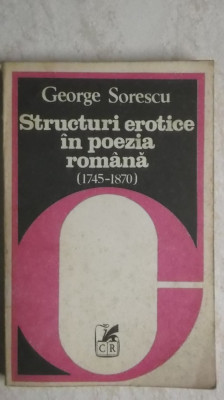 George Sorescu - Structuri erotice in poezia romana (1745-1870) foto