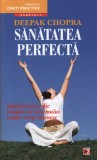Sănătatea perfectă. Ghidul ayurvedic complet al sistemului minte-corp omenesc - Deepak Chopra - Editura Paralela 45