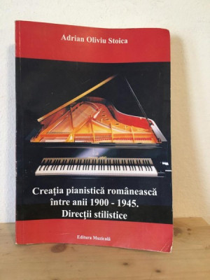 Adrian Oliviu Stoica - Creatia Pianistica Romaneasca intre anii 1900-1945. Directii Stilistice foto