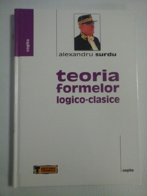 TEORIA FORMELOR LOGICO-CLASICE - Alexandru SURDU foto