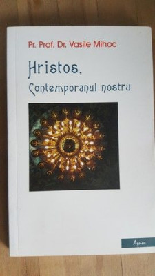 Hristos, contemporanul nostru- Vasile Mihoc foto