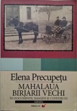 Mahalaua Birjarii Vechi in documente, imagini si confesiuni &ndash; Elena Precupetu